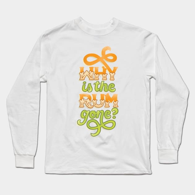 Why is the Rum Gone Long Sleeve T-Shirt by polliadesign